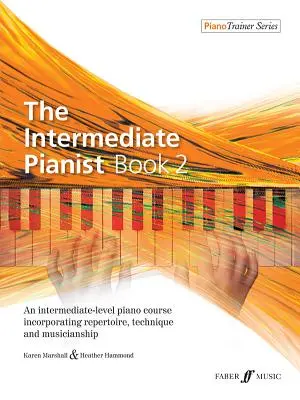 The Intermediate Pianist, Bk 2: Un curso de piano de nivel intermedio que incorpora repertorio, técnica y musicalidad - The Intermediate Pianist, Bk 2: An Intermediate-Level Piano Course Incorporating Repertoire, Technique, and Musicianship