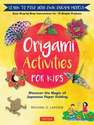 Actividades de origami para niños: Descubre la magia del plegado de papel japonés, aprende a plegar tus propios modelos de origami - Origami Activities for Kids: Discover the Magic of Japanese Paper Folding, Learn to Fold Your Own Origami Models