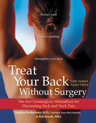Trate su espalda sin cirugía: Las mejores alternativas no quirúrgicas para eliminar el dolor de espalda y cuello - Treat Your Back Without Surgery: The Best Nonsurgical Alternatives for Eliminating Back and Neck Pain
