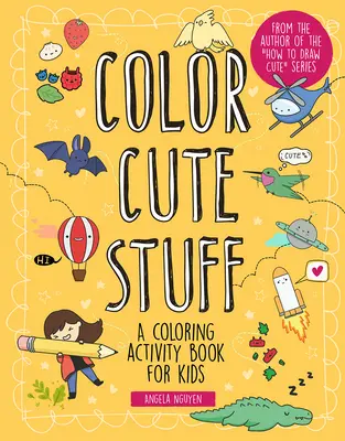 Colorea cosas monas, 6: Un libro de actividades para colorear para niños - Color Cute Stuff, 6: A Coloring Activity Book for Kids