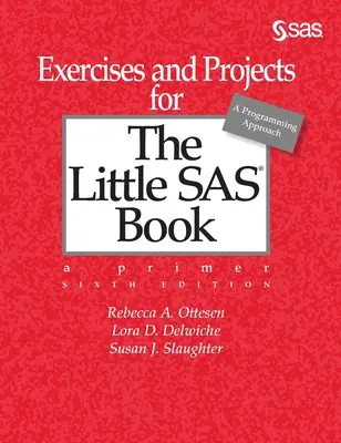 Ejercicios y proyectos para El pequeño libro de SAS, sexta edición - Exercises and Projects for The Little SAS Book, Sixth Edition