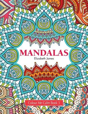 Color Me Calm Libro 3: Mandalas - Colour Me Calm Book 3: Mandalas