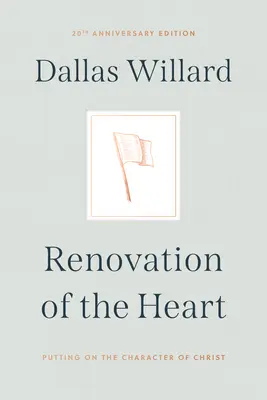 Renovación del corazón: Revestirse del carácter de Cristo - Edición 20 aniversario - Renovation of the Heart: Putting on the Character of Christ - 20th Anniversary Edition