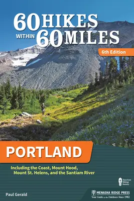 60 Hikes Within 60 Miles: Portland: Incluyendo la costa, el monte Hood, el monte St. Helens y el río Santiam - 60 Hikes Within 60 Miles: Portland: Including the Coast, Mount Hood, Mount St. Helens, and the Santiam River