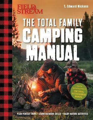 Field & Stream: Manual de acampada total (Outdoor Skills, Family Camping): Planifique viajes perfectos Perfeccione sus habilidades Recetas, trucos con fuego, consejos familiares y mucho más - Field & Stream: Total Camping Manual (Outdoor Skills, Family Camping): Plan Perfect Trips Sharpen Your Skills Recipes, Fire Tricks, Family Tips & More