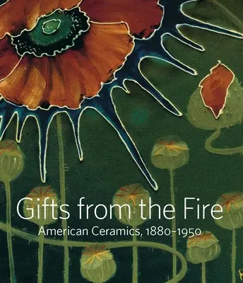 Regalos del fuego: Cerámica americana, 1880-1950: De la colección de Martin Eidelberg - Gifts from the Fire: American Ceramics, 1880-1950: From the Collection of Martin Eidelberg