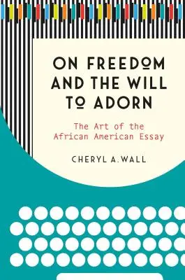 Sobre la libertad y la voluntad de adornar: El arte del ensayo afroamericano - On Freedom and the Will to Adorn: The Art of the African American Essay