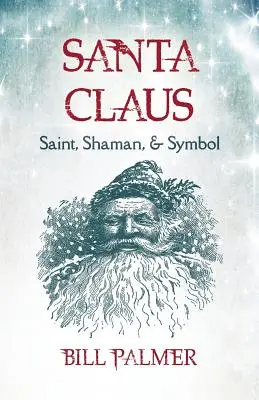 Santa Claus: santo, chamán y símbolo - Santa Claus: Saint, Shaman, & Symbol