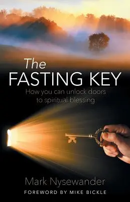 La Llave del Ayuno: Cómo abrir las puertas de la bendición espiritual - The Fasting Key: How You Can Unlock Doors to Spiritual Blessing