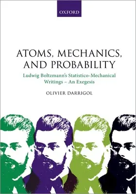 Átomos, mecánica y probabilidad: Escritos estadístico-mecánicos de Ludwig Boltzmann - Una exégesis - Atoms, Mechanics, and Probability: Ludwig Boltzmann's Statistico-Mechanical Writings - An Exegesis