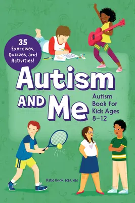 ¡Autism and Me - Autism Book for Kids Ages 8-12: An Empowering Guide with 35 Exercises, Quizzes, and Activities! - Autism and Me - Autism Book for Kids Ages 8-12: An Empowering Guide with 35 Exercises, Quizzes, and Activities!