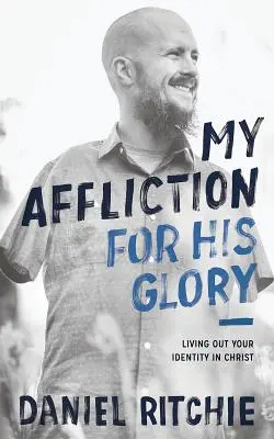 Mi aflicción para su gloria: Vivir tu identidad en Cristo - My Affliction for His Glory: Living Out Your Identity in Christ