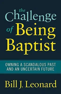 El desafío de ser bautista: Asumir un pasado escandaloso y un futuro incierto - The Challenge of Being Baptist: Owning a Scandalous Past and an Uncertain Future