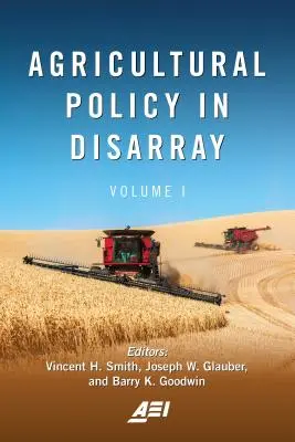 La política agrícola en desorden, volumen 1 - Agricultural Policy in Disarray, Volume 1