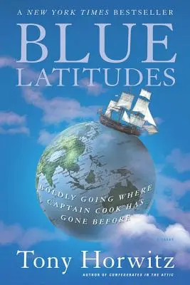 Latitudes azules: Aventurarse donde el capitán Cook ya ha llegado - Blue Latitudes: Boldly Going Where Captain Cook Has Gone Before