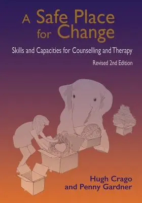 Un lugar seguro para el cambio, 2ª edición revisada: Habilidades y capacidades para el asesoramiento y la terapia - A Safe Place for Change, Revised 2nd Edition: Skills and Capabilities for Counselling and Therapy