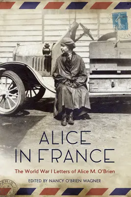 Alicia en Francia: Las cartas de Alice M. O'Brien durante la Primera Guerra Mundial - Alice in France: The World War I Letters of Alice M. O'Brien