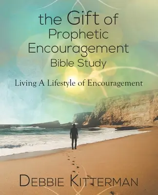 Estudio bíblico del don de ánimo profético: Viviendo un Estilo de Vida de Aliento - The Gift of Prophetic Encouragement Bible Study: Living a Lifestyle of Encouragement