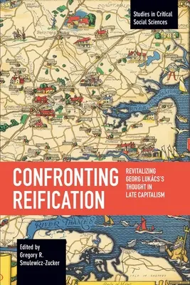 Frente a la cosificación: Revitalizar el pensamiento de Georg Lukcs en el capitalismo tardío - Confronting Reification: Revitalizing Georg Lukcs's Thought in Late Capitalism