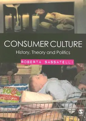 Cultura del consumidor: Historia, teoría y política - Consumer Culture: History, Theory and Politics