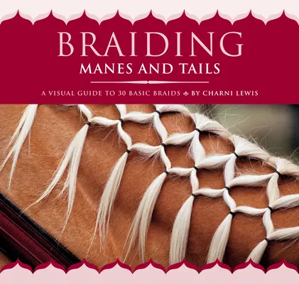 Trenzar crines y colas: Guía visual de 30 trenzas básicas - Braiding Manes and Tails: A Visual Guide to 30 Basic Braids