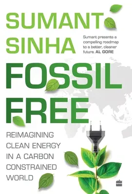 Fossil Free: - Redefinir la energía limpia en un mundo con limitaciones de carbono - Fossil Free: - Redefining Clean Energy in a Carbon-Constrained World