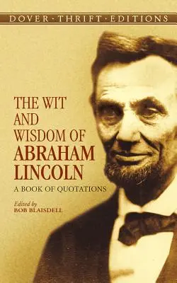 El ingenio y la sabiduría de Abraham Lincoln: Un libro de citas - The Wit and Wisdom of Abraham Lincoln: A Book of Quotations