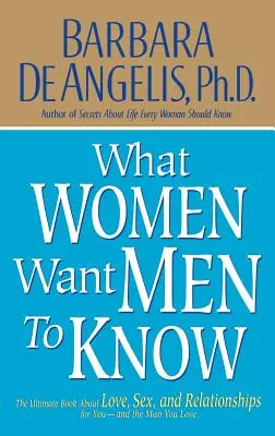 Lo Que Las Mujeres Quieren Que Sepan Los Hombres: El libro definitivo sobre el amor, el sexo y las relaciones para ti y el hombre que amas - What Women Want Men to Know: The Ultimate Book about Love, Sex, and Relationships for You and the Man You Love