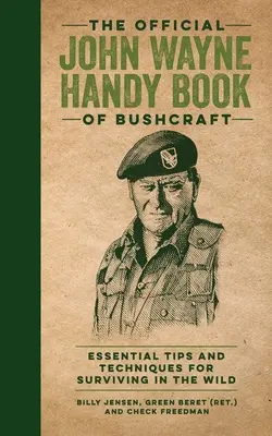 The Official John Wayne Handy Book of Bushcraft: Consejos y técnicas esenciales para sobrevivir en la naturaleza - The Official John Wayne Handy Book of Bushcraft: Essential Tips & Techniques for Surviving in the Wild