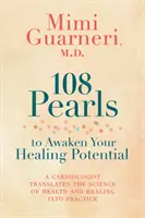 108 perlas para despertar su potencial curativo: Un cardiólogo lleva a la práctica la ciencia de la salud y la curación - 108 Pearls to Awaken Your Healing Potential: A Cardiologist Translates the Science of Health and Healing into Practice