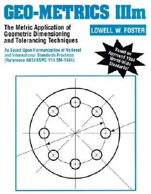 Geo-Metrics IIIM: La aplicación métrica de las técnicas de acotación y tolerancias geométricas - Geo-Metrics IIIM: The Metric Application of Geometric Dimensioning and Tolerancing Techniques