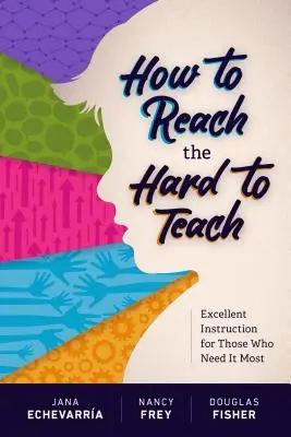 Cómo Llegar a los Difíciles de Enseñar: Instrucción Excelente Para Quienes Más Lo Necesitan - How to Reach the Hard to Teach: Excellent Instruction for Those Who Need It Most