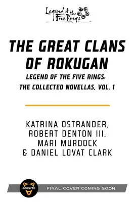 Los Grandes Clanes de Rokugan: La Leyenda de los Cinco Anillos: Recopilación de novelas, Vol. 1 - The Great Clans of Rokugan: Legend of the Five Rings: The Collected Novellas, Vol. 1