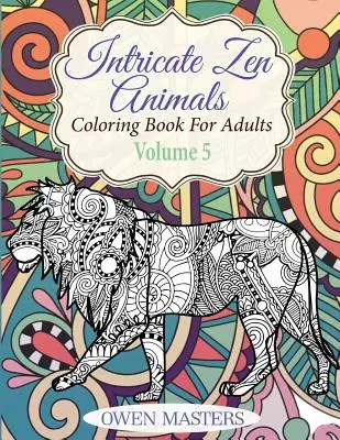 Intrincados Animales Zen: Libro para colorear para adultos - Intricate Zen Animals: Coloring Book For Adults