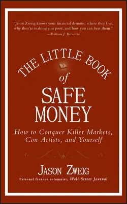 El pequeño libro del dinero seguro: Cómo vencer a los mercados asesinos, a los estafadores y a uno mismo - The Little Book of Safe Money: How to Conquer Killer Markets, Con Artists, and Yourself