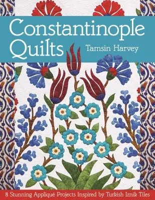 Constantinople Quilts: 8 impresionantes proyectos de apliques inspirados en los azulejos turcos de Iznik - Constantinople Quilts: 8 Stunning Appliqu Projects Inspired by Turkish Iznik Tiles