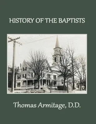 Historia de los bautistas: De Juan el Bautista a los bautistas americanos - A History of the Baptists: From John the Baptist through The American Baptists