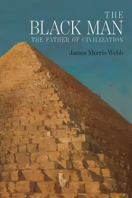 El Hombre Negro: El Padre de la Civilización, Probado por la Historia Bíblica - The Black Man: The Father of Civilization, Proven by Biblical History