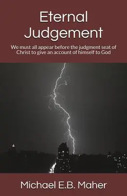 El Juicio Eterno: Todos debemos comparecer ante el tribunal de Cristo para dar cuenta de nosotros mismos a Dios - Eternal Judgement: We must all appear before the judgement seat of Christ to give an account of himself to God