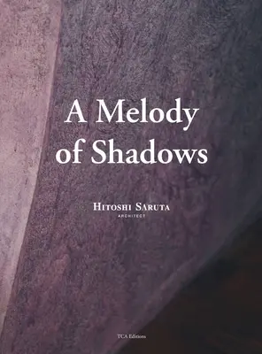 Una melodía de sombras: La arquitectura de Hitoshi Saruta - A Melody of Shadows: The Architecture of Hitoshi Saruta