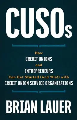 CUSOs: Cómo las cooperativas de crédito y los empresarios pueden empezar (¡y ganar!) con las organizaciones de servicios de cooperativas de crédito - CUSOs: How Credit Unions and Entrepreneurs Can Get Started (And Win!) with Credit Union Service Organizations