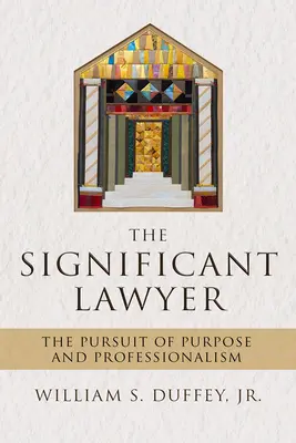 El abogado significativo: La búsqueda del propósito y la profesionalidad - The Significant Lawyer: The Pursuit of Purpose and Professionalism