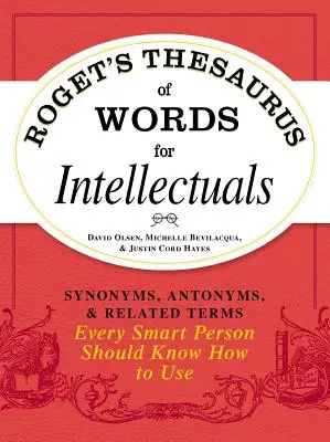 Roget's Thesaurus of Words for Intellectuals: Sinónimos, antónimos y términos relacionados que toda persona inteligente debe saber utilizar - Roget's Thesaurus of Words for Intellectuals: Synonyms, Antonyms, and Related Terms Every Smart Person Should Know How to Use