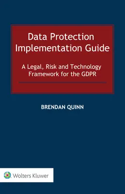 Guía de implantación de la protección de datos: Un marco jurídico, tecnológico y de riesgos para el GDPR - Data Protection Implementation Guide: A Legal, Risk and Technology Framework for the GDPR