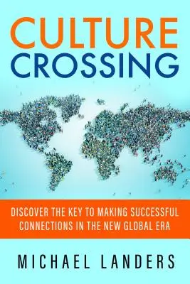 Culture Crossing: Descubre la Clave para Establecer Conexiones Exitosas en la Nueva Era Global - Culture Crossing: Discover the Key to Making Successful Connections in the New Global Era