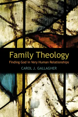 Teología familiar: Encontrar a Dios en las relaciones humanas - Family Theology: Finding God in Very Human Relationships