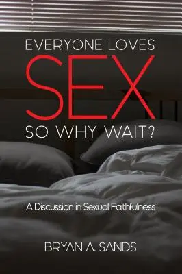 A todo el mundo le gusta el sexo: ¿Por qué esperar? Un debate sobre la fidelidad sexual - Everyone Loves Sex: So Why Wait? a Discussion in Sexual Faithfulness