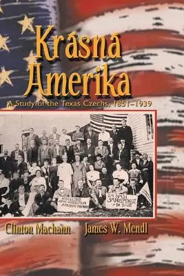 Krasna Amerika: Un estudio sobre los checos de Texas, 1851-1939 - Krasna Amerika: A Study of Texas Czechs, 1851-1939