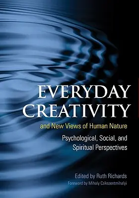 Creatividad cotidiana y nuevas visiones de la naturaleza humana: Perspectivas psicológicas, sociales y espirituales - Everyday Creativity and New Views of Human Nature: Psychological, Social and Spiritual Perspectives