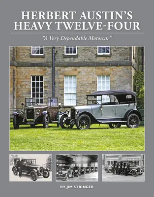 El pesado Twelve-Four de Herbert Austin - «Un automóvil muy fiable» - Herbert Austin's Heavy Twelve-Four - 